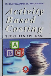 Image of Activity Based Costing : Teori Dan Aplikasinya