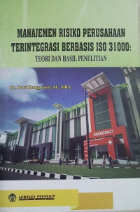 Manajemen Risiko Perusahaan Terintegrasi Berbasis ISO 31000 Teori dan Hasil Penelitian